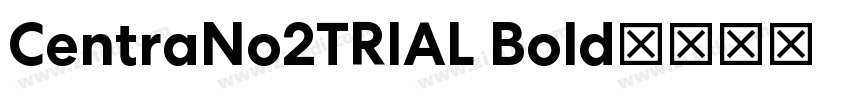 CentraNo2TRIAL Bold字体转换